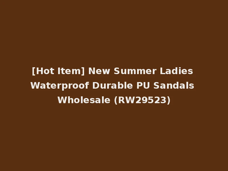 [Hot Item] New Summer Ladies Waterproof Durable PU Sandals Wholesale (RW29523)