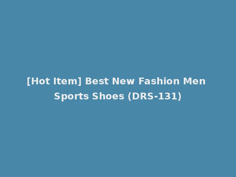 [Hot Item] Best New Fashion Men Sports Shoes (DRS-131)