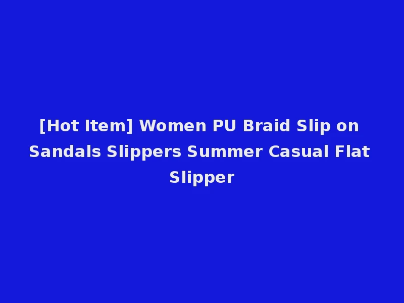 [Hot Item] Women PU Braid Slip on Sandals Slippers Summer Casual Flat Slipper