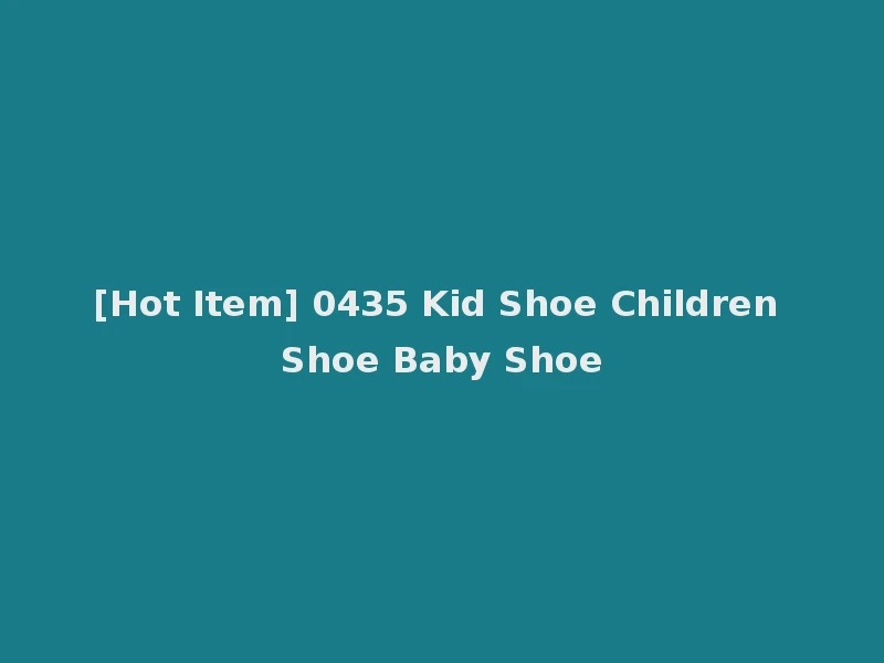 [Hot Item] 0435 Kid Shoe Children Shoe Baby Shoe