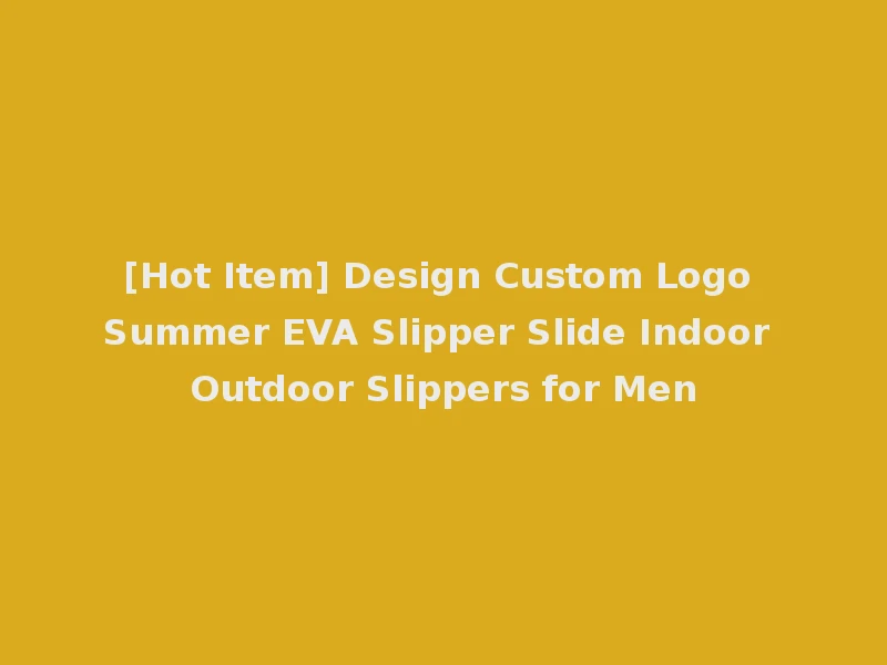 [Hot Item] Design Custom Logo Summer EVA Slipper Slide Indoor Outdoor Slippers for Men