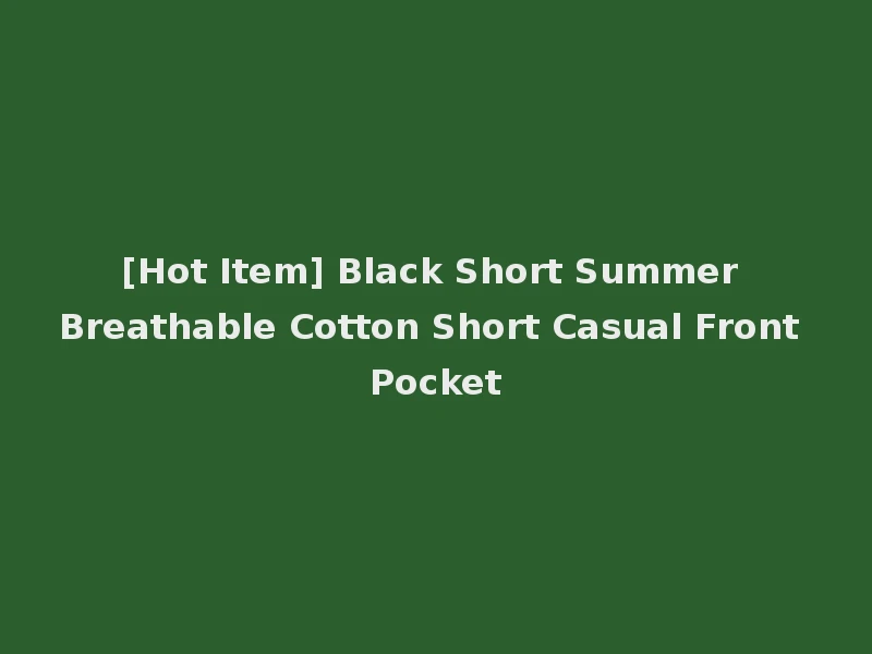 [Hot Item] Black Short Summer Breathable Cotton Short Casual Front Pocket