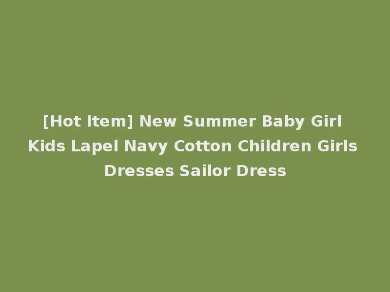 [Hot Item] New Summer Baby Girl Kids Lapel Navy Cotton Children Girls Dresses Sailor Dress