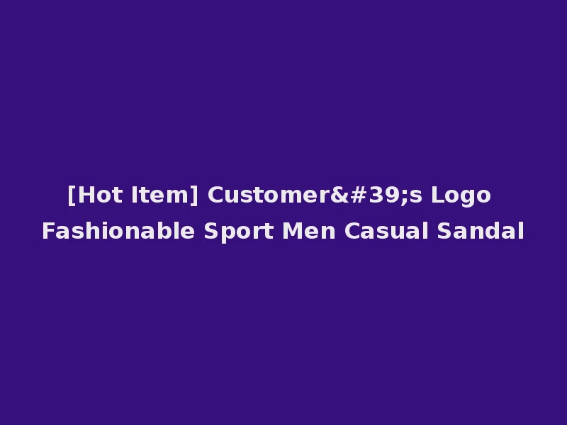 [Hot Item] Customer's Logo Fashionable Sport Men Casual Sandal