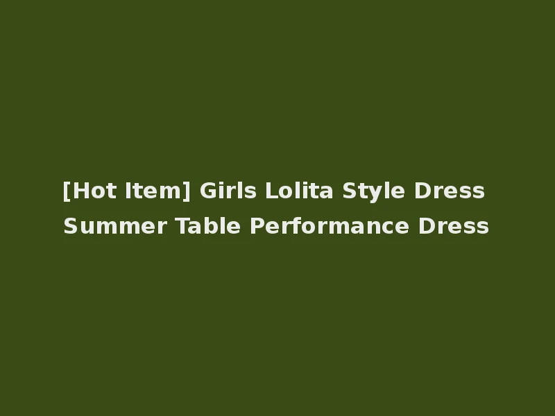 [Hot Item] Girls Lolita Style Dress Summer Table Performance Dress