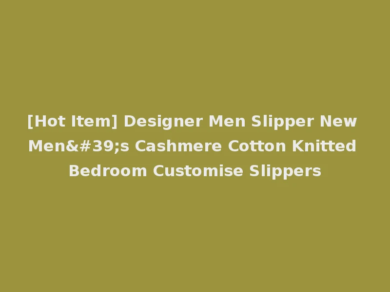 [Hot Item] Designer Men Slipper New Men's Cashmere Cotton Knitted Bedroom Customise Slippers