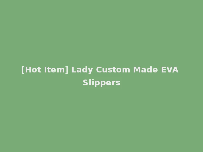 [Hot Item] Lady Custom Made EVA Slippers