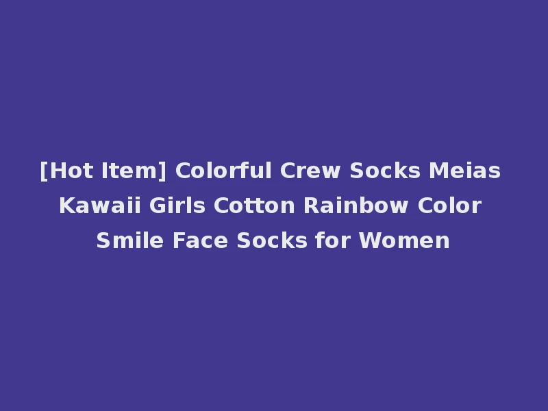 [Hot Item] Colorful Crew Socks Meias Kawaii Girls Cotton Rainbow Color Smile Face Socks for Women