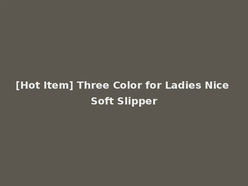 [Hot Item] Three Color for Ladies Nice Soft Slipper