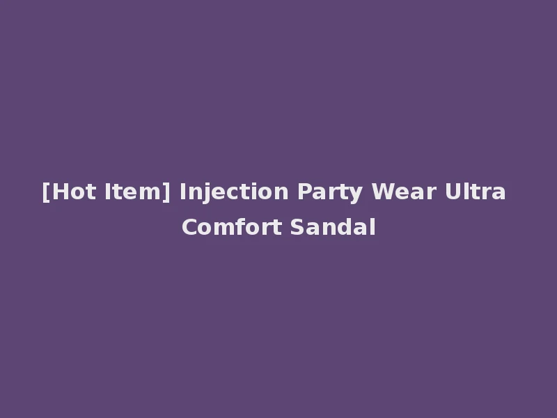 [Hot Item] Injection Party Wear Ultra Comfort Sandal
