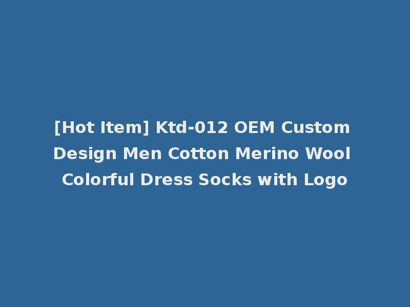[Hot Item] Ktd-012 OEM Custom Design Men Cotton Merino Wool Colorful Dress Socks with Logo