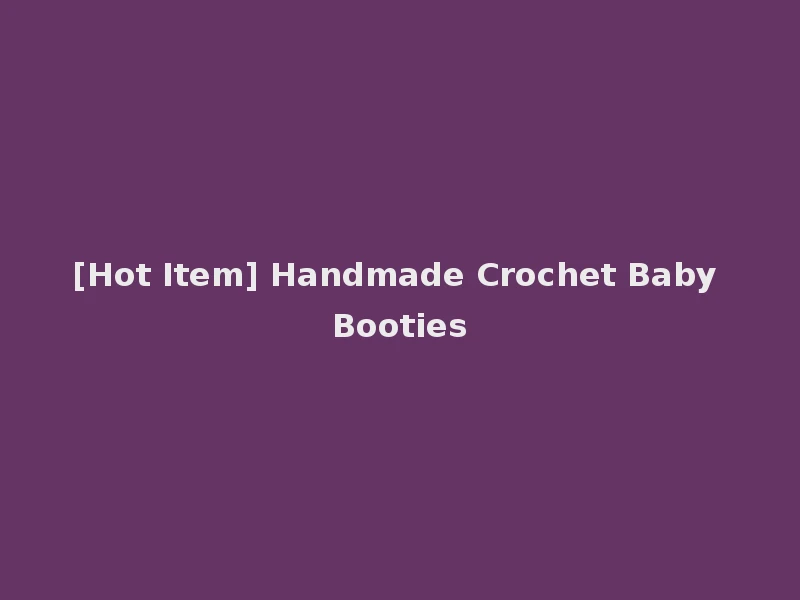 [Hot Item] Handmade Crochet Baby Booties