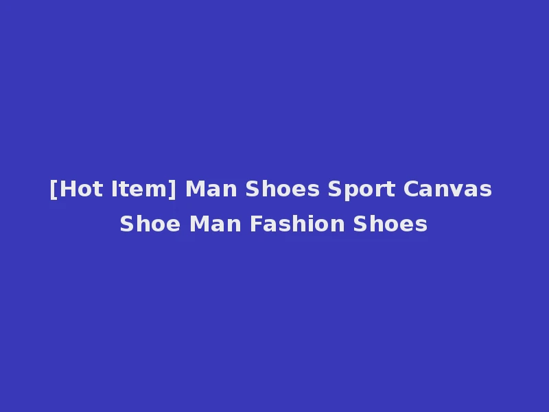 [Hot Item] Man Shoes Sport Canvas Shoe Man Fashion Shoes