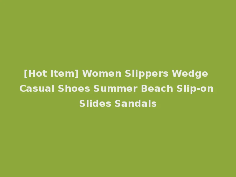 [Hot Item] Women Slippers Wedge Casual Shoes Summer Beach Slip-on Slides Sandals