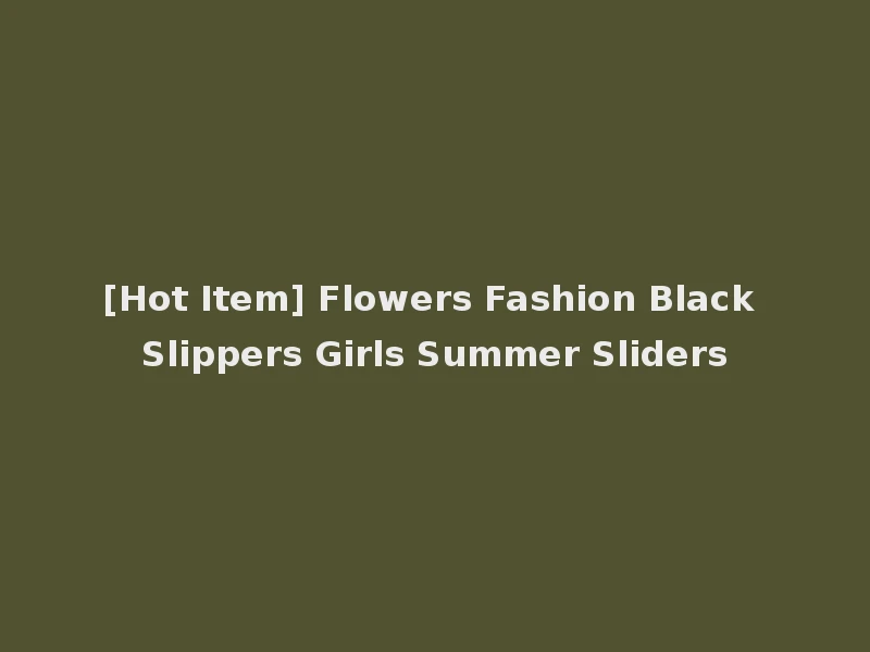[Hot Item] Flowers Fashion Black Slippers Girls Summer Sliders