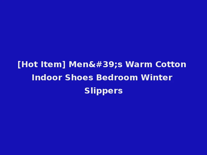 [Hot Item] Men's Warm Cotton Indoor Shoes Bedroom Winter Slippers
