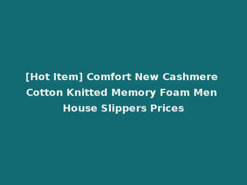 [Hot Item] Comfort New Cashmere Cotton Knitted Memory Foam Men House Slippers Prices