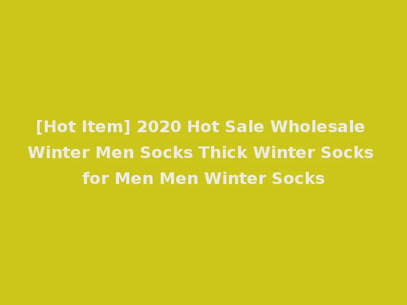 [Hot Item] 2020 Hot Sale Wholesale Winter Men Socks Thick Winter Socks for Men Men Winter Socks