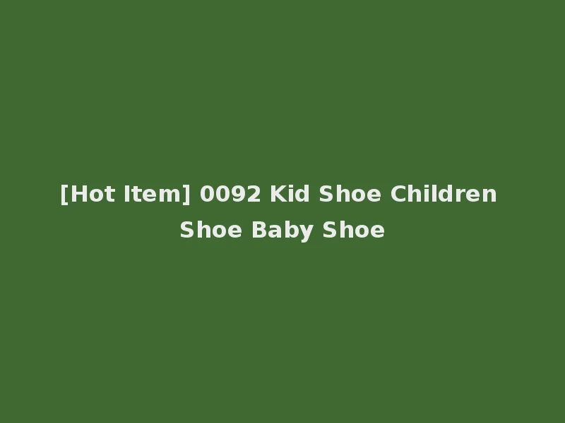 [Hot Item] 0092 Kid Shoe Children Shoe Baby Shoe