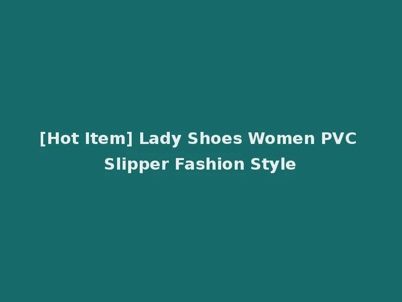 [Hot Item] Lady Shoes Women PVC Slipper Fashion Style