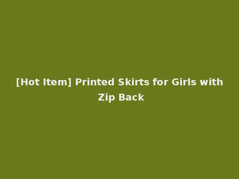 [Hot Item] Printed Skirts for Girls with Zip Back