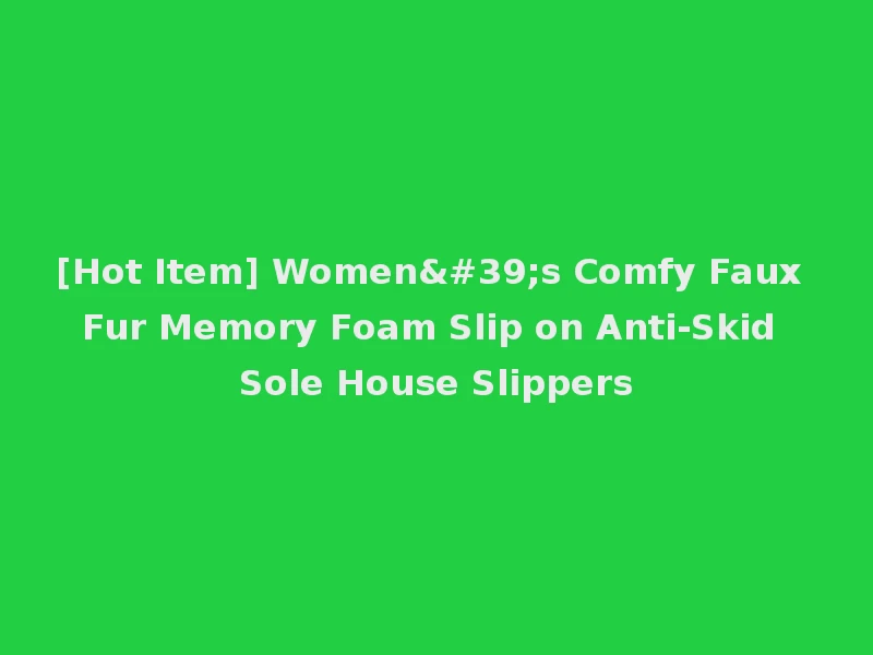 [Hot Item] Women's Comfy Faux Fur Memory Foam Slip on Anti-Skid Sole House Slippers