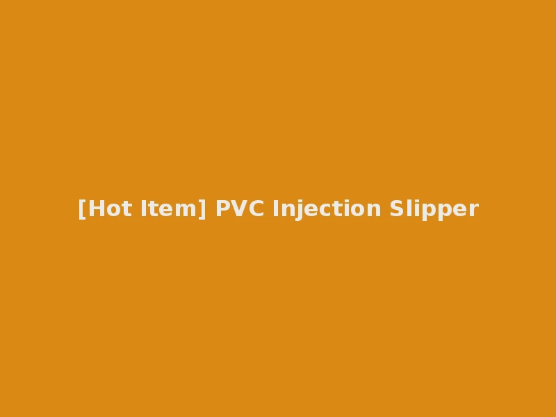 [Hot Item] PVC Injection Slipper