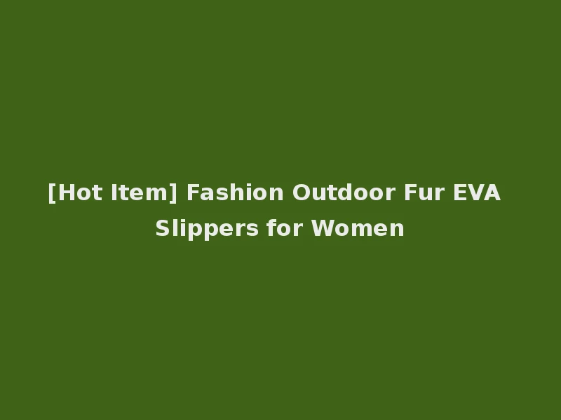 [Hot Item] Fashion Outdoor Fur EVA Slippers for Women