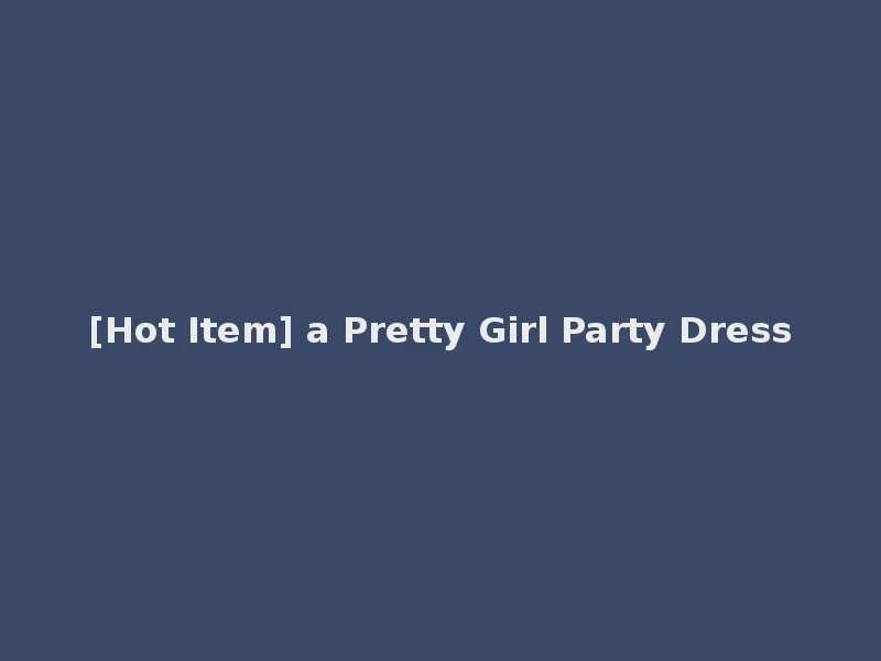 [Hot Item] a Pretty Girl Party Dress