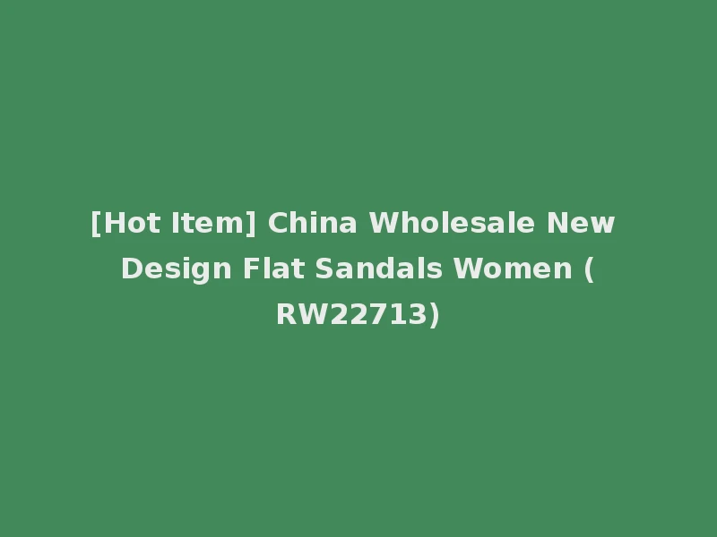 [Hot Item] China Wholesale New Design Flat Sandals Women (RW22713)