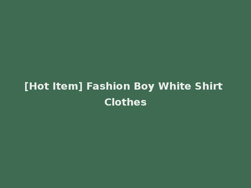 [Hot Item] Fashion Boy White Shirt Clothes