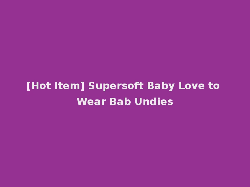 [Hot Item] Supersoft Baby Love to Wear Bab Undies