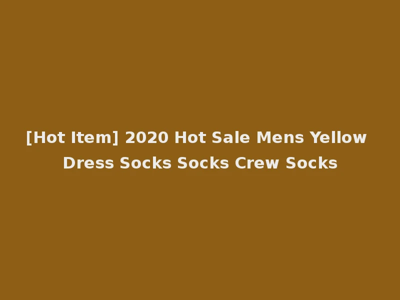 [Hot Item] 2020 Hot Sale Mens Yellow Dress Socks Socks Crew Socks
