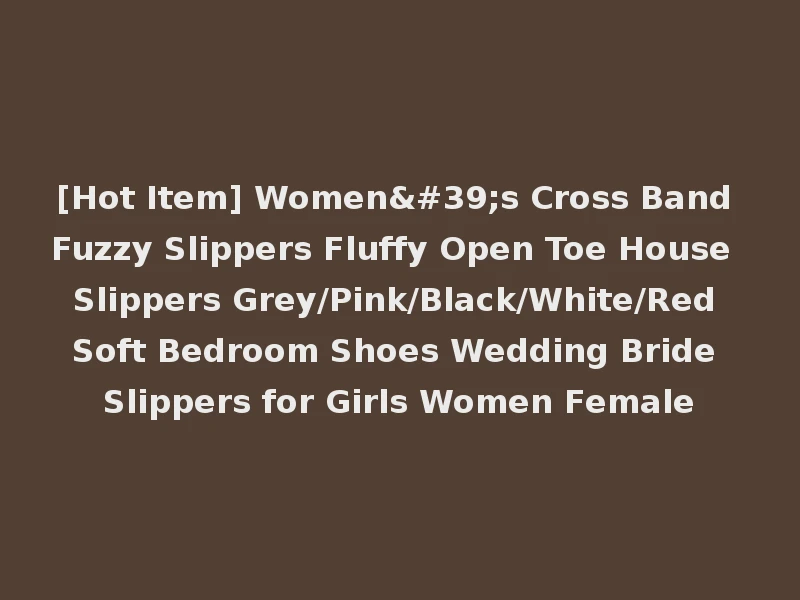 [Hot Item] Women's Cross Band Fuzzy Slippers Fluffy Open Toe House Slippers Grey/Pink/Black/White/Red Soft Bedroom Shoes Wedding Bride Slippers for Girls Women Female