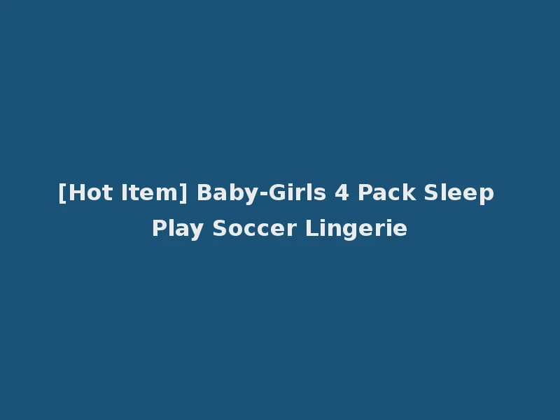 [Hot Item] Baby-Girls 4 Pack Sleep Play Soccer Lingerie