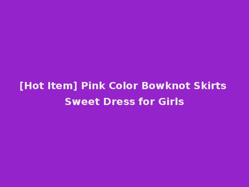 [Hot Item] Pink Color Bowknot Skirts Sweet Dress for Girls
