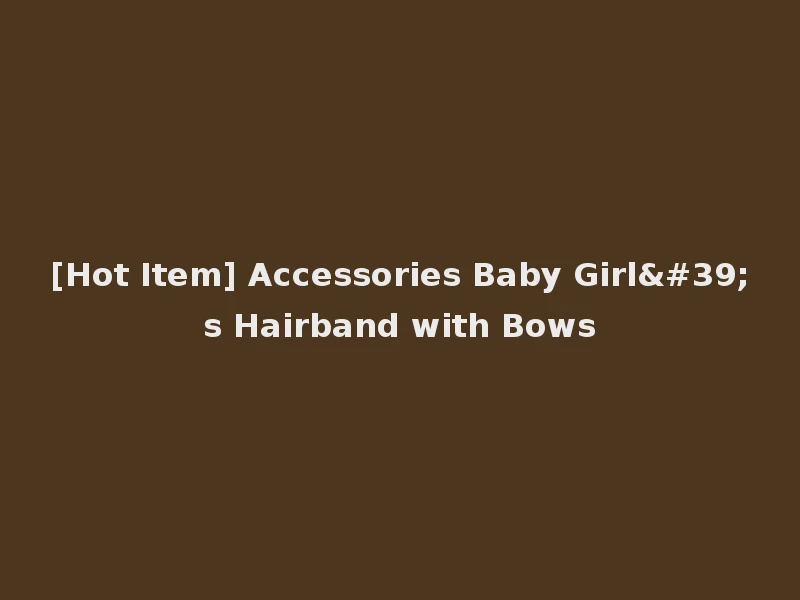 [Hot Item] Accessories Baby Girl's Hairband with Bows