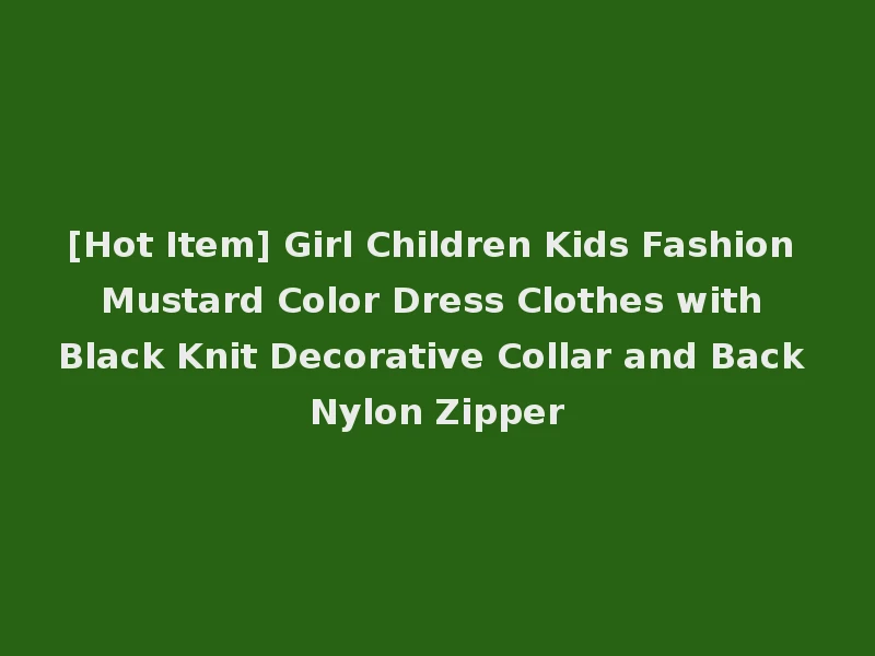 [Hot Item] Girl Children Kids Fashion Mustard Color Dress Clothes with Black Knit Decorative Collar and Back Nylon Zipper