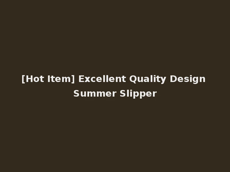[Hot Item] Excellent Quality Design Summer Slipper