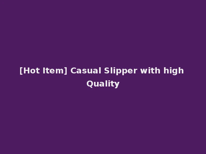 [Hot Item] Casual Slipper with high Quality