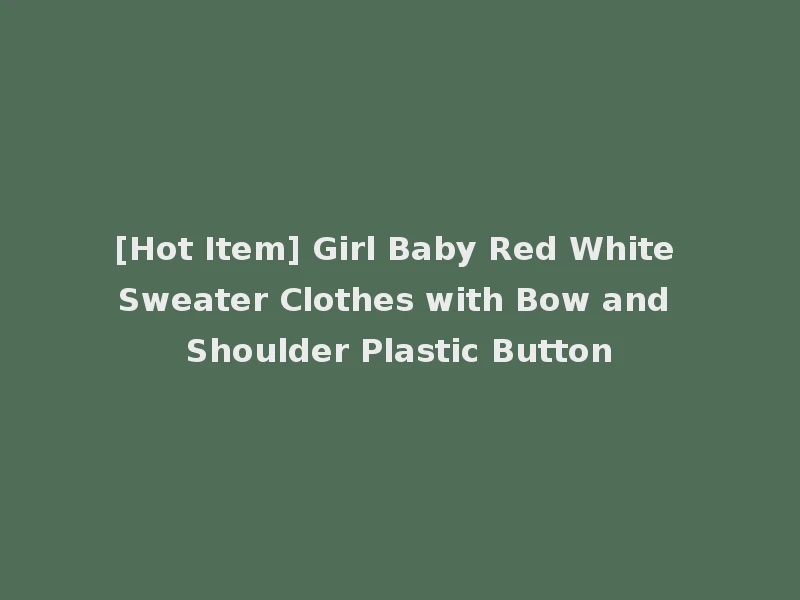 [Hot Item] Girl Baby Red White Sweater Clothes with Bow and Shoulder Plastic Button