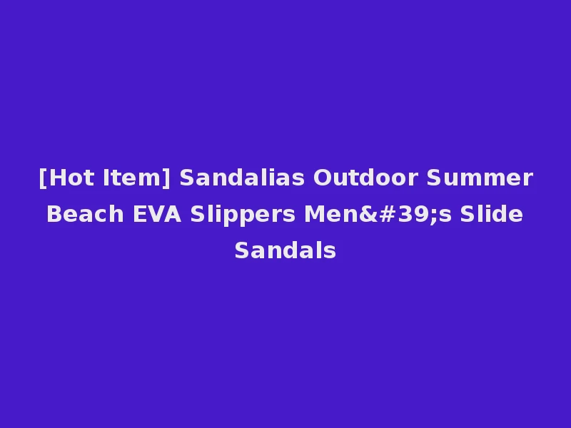 [Hot Item] Sandalias Outdoor Summer Beach EVA Slippers Men's Slide Sandals