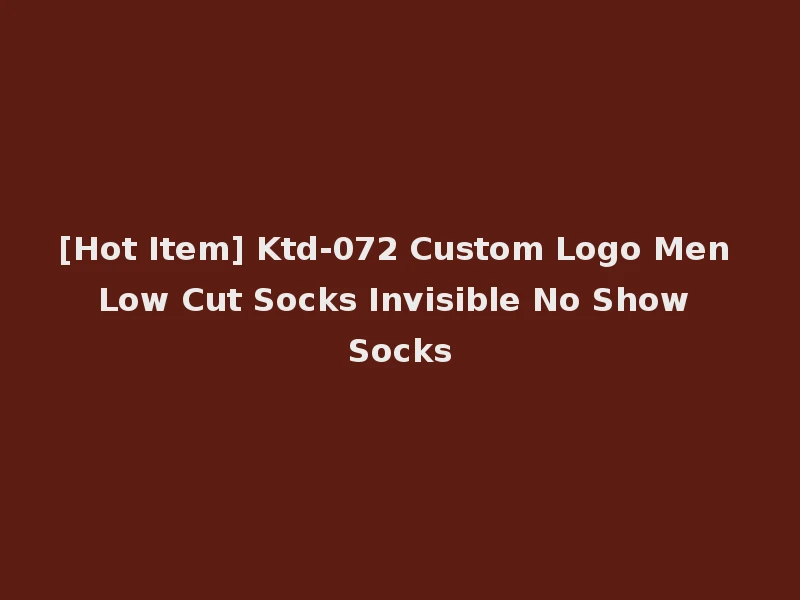[Hot Item] Ktd-072 Custom Logo Men Low Cut Socks Invisible No Show Socks