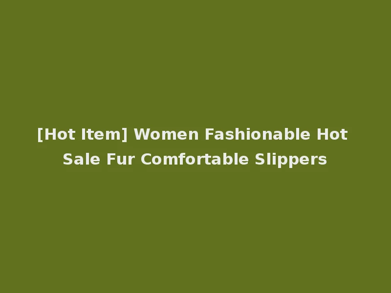 [Hot Item] Women Fashionable Hot Sale Fur Comfortable Slippers
