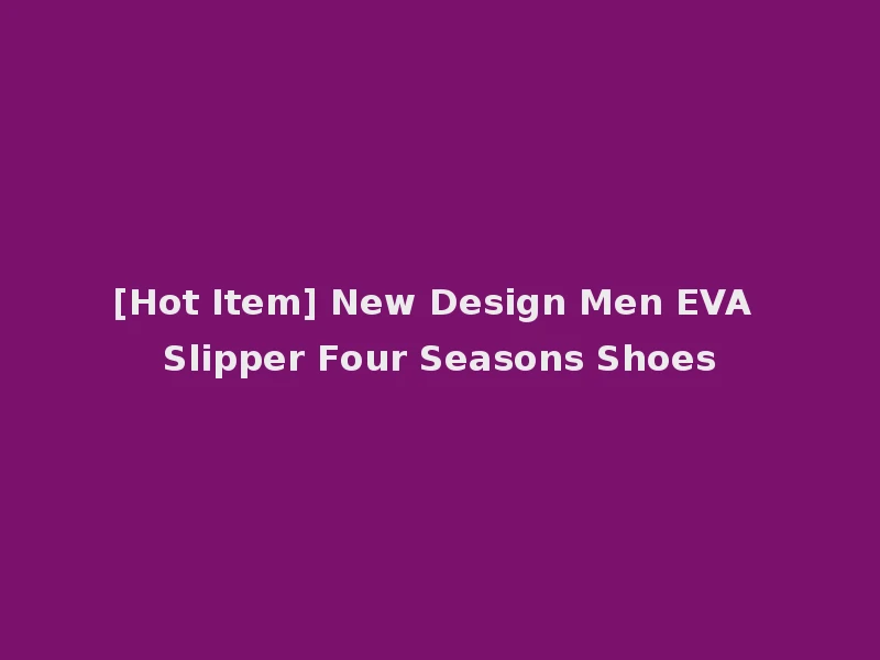 [Hot Item] New Design Men EVA Slipper Four Seasons Shoes