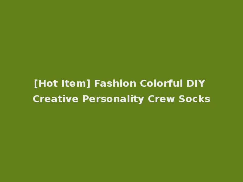 [Hot Item] Fashion Colorful DIY Creative Personality Crew Socks