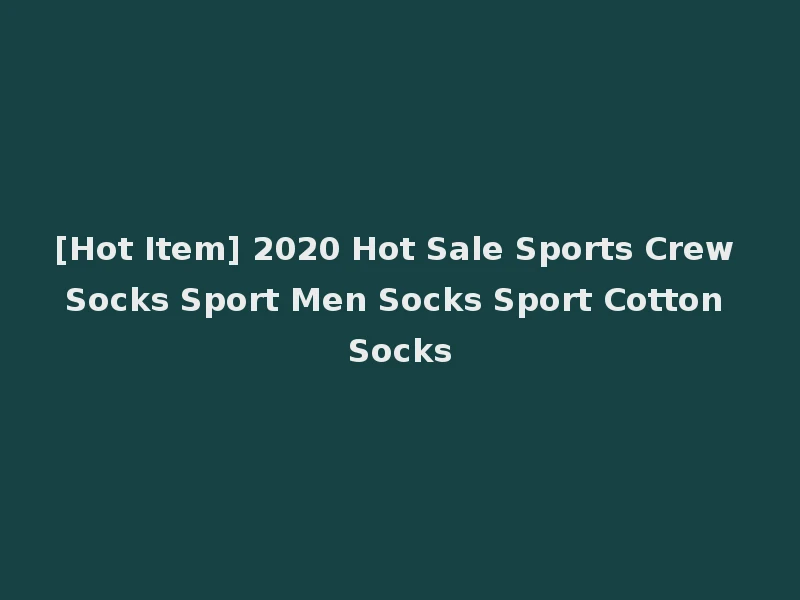 [Hot Item] 2020 Hot Sale Sports Crew Socks Sport Men Socks Sport Cotton Socks