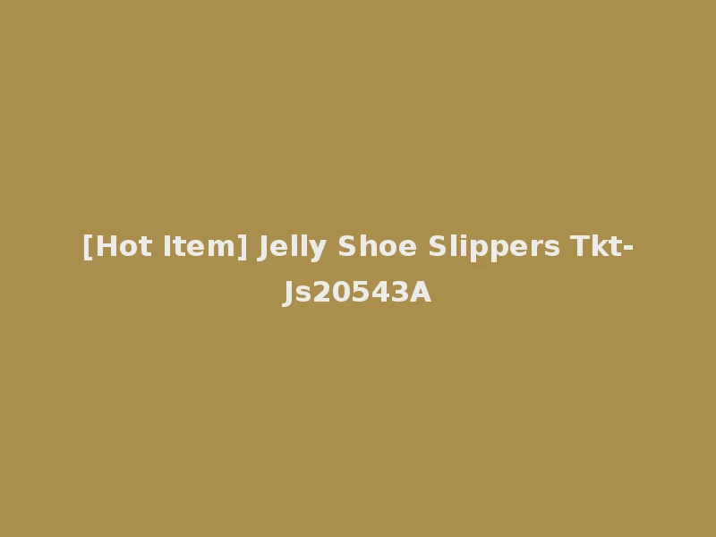 [Hot Item] Jelly Shoe Slippers Tkt-Js20543A