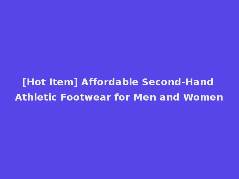 [Hot Item] Affordable Second-Hand Athletic Footwear for Men and Women