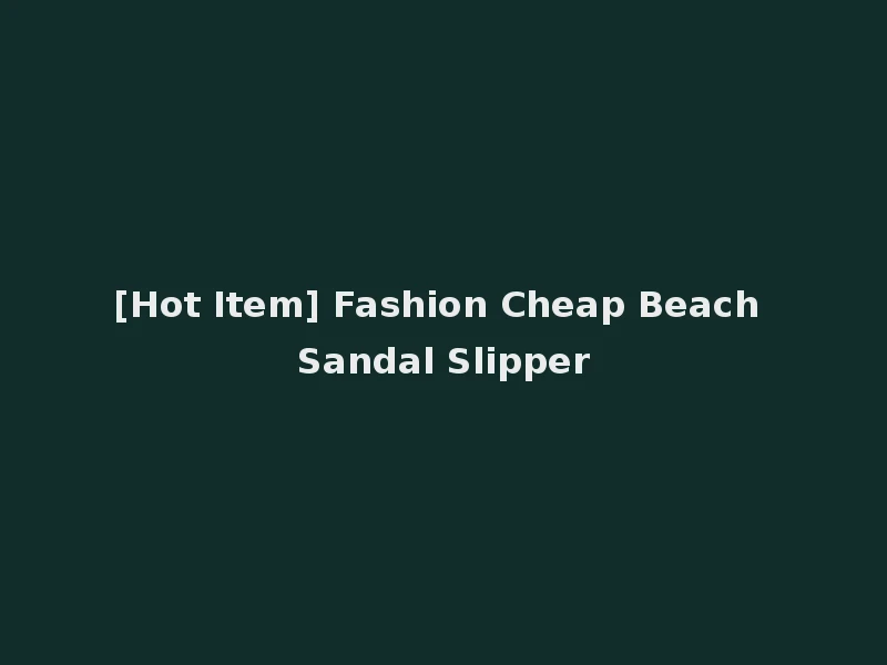 [Hot Item] Fashion Cheap Beach Sandal Slipper
